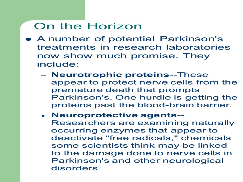 On the Horizon A number of potential Parkinson's treatments in research laboratories now show